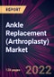 Ankle Replacement (Arthroplasty) Market 2021-2025 - Product Thumbnail Image