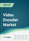 Video Encoder Market - Forecast from 2021 To 2026 - Product Thumbnail Image