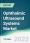 Ophthalmic Ultrasound Systems Market - Forecast 2021 to 2026 - Product Thumbnail Image