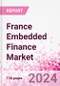 France Embedded Finance Business and Investment Opportunities Databook - 75+ KPIs on Embedded Lending, Insurance, Payment, and Wealth Segments - Q1 2024 Update - Product Thumbnail Image
