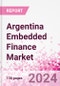 Argentina Embedded Finance Business and Investment Opportunities Databook - 75+ KPIs on Embedded Lending, Insurance, Payment, and Wealth Segments - Q1 2024 Update - Product Thumbnail Image