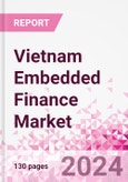 Vietnam Embedded Finance Business and Investment Opportunities Databook - 75+ KPIs on Embedded Lending, Insurance, Payment, and Wealth Segments - Q1 2024 Update- Product Image