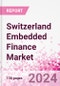 Switzerland Embedded Finance Business and Investment Opportunities Databook - 75+ KPIs on Embedded Lending, Insurance, Payment, and Wealth Segments - Q1 2024 Update - Product Thumbnail Image