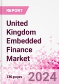 United Kingdom Embedded Finance Business and Investment Opportunities Databook - 75+ KPIs on Embedded Lending, Insurance, Payment, and Wealth Segments - Q1 2024 Update- Product Image