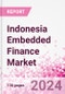 Indonesia Embedded Finance Business and Investment Opportunities Databook - 75+ KPIs on Embedded Lending, Insurance, Payment, and Wealth Segments - Q1 2024 Update - Product Thumbnail Image