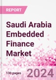 Saudi Arabia Embedded Finance Business and Investment Opportunities Databook - 75+ KPIs on Embedded Lending, Insurance, Payment, and Wealth Segments - Q1 2024 Update- Product Image
