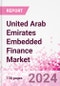 United Arab Emirates Embedded Finance Business and Investment Opportunities Databook - 75+ KPIs on Embedded Lending, Insurance, Payment, and Wealth Segments - Q1 2024 Update - Product Thumbnail Image