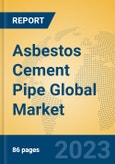 Asbestos Cement Pipe Global Market Insights 2023, Analysis and Forecast to 2028, by Manufacturers, Regions, Technology, Product Type- Product Image