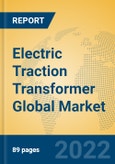 Electric Traction Transformer Global Market Insights 2022, Analysis and Forecast to 2027, by Manufacturers, Regions, Technology, Application, Product Type- Product Image