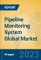 Pipeline Monitoring System Global Market Insights 2023, Analysis and Forecast to 2028, by Manufacturers, Regions, Technology, Application, Product Type - Product Image