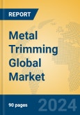 Metal Trimming Global Market Insights 2024, Analysis and Forecast to 2029, by Manufacturers, Regions, Technology, and Product Type- Product Image