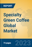 Specialty Green Coffee Global Market Insights 2023, Analysis and Forecast to 2028, by Manufacturers, Regions, Technology, Application, Product Type- Product Image