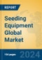 Seeding Equipment Global Market Insights 2024, Analysis and Forecast to 2029, by Manufacturers, Regions, Technology, Product Type - Product Image