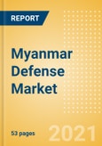 Myanmar Defense Market - Attractiveness, Competitive Landscape and Forecasts to 2026- Product Image