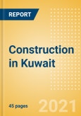 Construction in Kuwait - Key Trends and Opportunities to 2025 (H2 2021)- Product Image