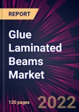 Glue Laminated Beams Market 2022-2026- Product Image