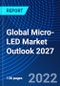 Global Micro-LED Market Outlook 2027 - Product Thumbnail Image
