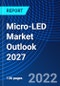 Micro-LED Market Outlook 2027 - Product Thumbnail Image