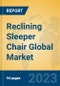 Reclining Sleeper Chair Global Market Insights 2023, Analysis and Forecast to 2028, by Manufacturers, Regions, Technology, Application, Product Type - Product Image