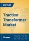 Traction Transformer Market Insights 2025, Analysis and Forecast to 2030, by Manufacturers, Regions, Technology, Application, Product Type - Product Image