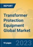 Transformer Protection Equipment Global Market Insights 2023, Analysis and Forecast to 2028, by Manufacturers, Regions, Technology, Application, Product Type- Product Image