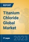 Titanium Chloride Global Market Insights 2023, Analysis and Forecast to 2028, by Manufacturers, Regions, Technology, Product Type - Product Image