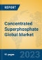 Concentrated Superphosphate Global Market Insights 2023, Analysis and Forecast to 2028, by Manufacturers, Regions, Technology, Application, Product Type - Product Thumbnail Image