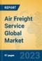 Air Freight Service Global Market Insights 2023, Analysis and Forecast to 2028, by Manufacturers, Regions, Technology, Application, Product Type - Product Image