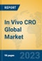 In Vivo CRO Global Market Insights 2023, Analysis and Forecast to 2028, by Manufacturers, Regions, Technology, Product Type - Product Image