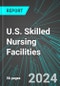 U.S. Skilled Nursing Facilities: Analytics, Extensive Financial Benchmarks, Metrics and Revenue Forecasts to 2030 - Product Thumbnail Image