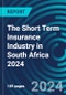 The Short Term Insurance Industry in South Africa 2024 - Product Thumbnail Image