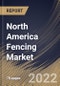 North America Fencing Market By Installation, By End Use, By Application, By Distribution Channel, By Material, By Country, Opportunity Analysis and Industry Forecast, 2021-2027 - Product Thumbnail Image