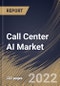 Call Center AI Market By Deployment Type, By End User, By Component, By Regional Outlook, Industry Analysis Report and Forecast, 2021-2027 - Product Thumbnail Image