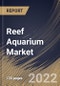 Reef Aquarium Market By Product, By End Use, By Regional Outlook, Industry Analysis Report and Forecast, 2021-2027 - Product Thumbnail Image