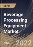 Beverage Processing Equipment Market By Beverage Type, By Mode of Operation, By Type, By Regional Outlook, Industry Analysis Report and Forecast, 2021-2027- Product Image