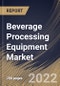 Beverage Processing Equipment Market By Beverage Type, By Mode of Operation, By Type, By Regional Outlook, Industry Analysis Report and Forecast, 2021-2027 - Product Thumbnail Image