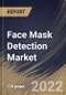 Face Mask Detection Market By Component, By Application, By Technology, By Regional Outlook, Industry Analysis Report and Forecast, 2021-2027 - Product Thumbnail Image