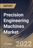 Precision Engineering Machines Market By End User, By Regional Outlook, Industry Analysis Report and Forecast, 2021-2027- Product Image