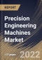 Precision Engineering Machines Market By End User, By Regional Outlook, Industry Analysis Report and Forecast, 2021-2027 - Product Thumbnail Image