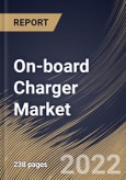 On-board Charger Market By Propulsion Type, By Vehicle Type, By Power Output, By Regional Outlook, Industry Analysis Report and Forecast, 2021-2027- Product Image