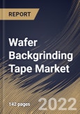 Wafer Backgrinding Tape Market By Type, By Wafer Size, By Regional Outlook, Industry Analysis Report and Forecast, 2021-2027- Product Image