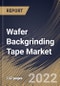 Wafer Backgrinding Tape Market By Type, By Wafer Size, By Regional Outlook, Industry Analysis Report and Forecast, 2021-2027 - Product Thumbnail Image