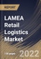 LAMEA Retail Logistics Market By Type, By Solution, By Mode of Transport, By Country, Opportunity Analysis and Industry Forecast, 2021-2027 - Product Thumbnail Image