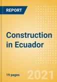 Construction in Ecuador - Key Trends and Opportunities (H2 2021)- Product Image