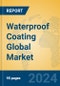 Waterproof Coating Global Market Insights 2024, Analysis and Forecast to 2029, by Manufacturers, Regions, Technology, Application, Product Type - Product Thumbnail Image