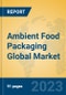 Ambient Food Packaging Global Market Insights 2023, Analysis and Forecast to 2028, by Manufacturers, Regions, Technology, Application, Product Type - Product Thumbnail Image