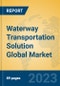 Waterway Transportation Solution Global Market Insights 2023, Analysis and Forecast to 2028, by Market Participants, Regions, Technology, Product Type - Product Thumbnail Image
