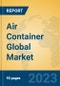 Air Container Global Market Insights 2023, Analysis and Forecast to 2028, by Manufacturers, Regions, Technology, Application, Product Type - Product Image