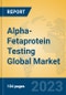 Alpha-Fetaprotein Testing Global Market Insights 2023, Analysis and Forecast to 2028, by Manufacturers, Regions, Technology, Application, Product Type - Product Thumbnail Image