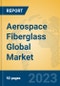Aerospace Fiberglass Global Market Insights 2023, Analysis and Forecast to 2028, by Manufacturers, Regions, Technology, Application, Product Type - Product Thumbnail Image